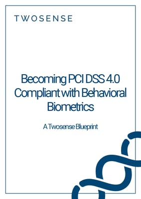 Becoming PCI DSS 4.0 Compliant with Behavioral Biometrics A TS Blueprint